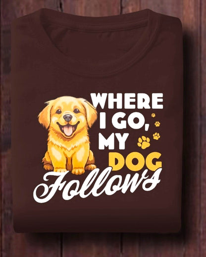 Where I Go My Dog Follows T-shirt