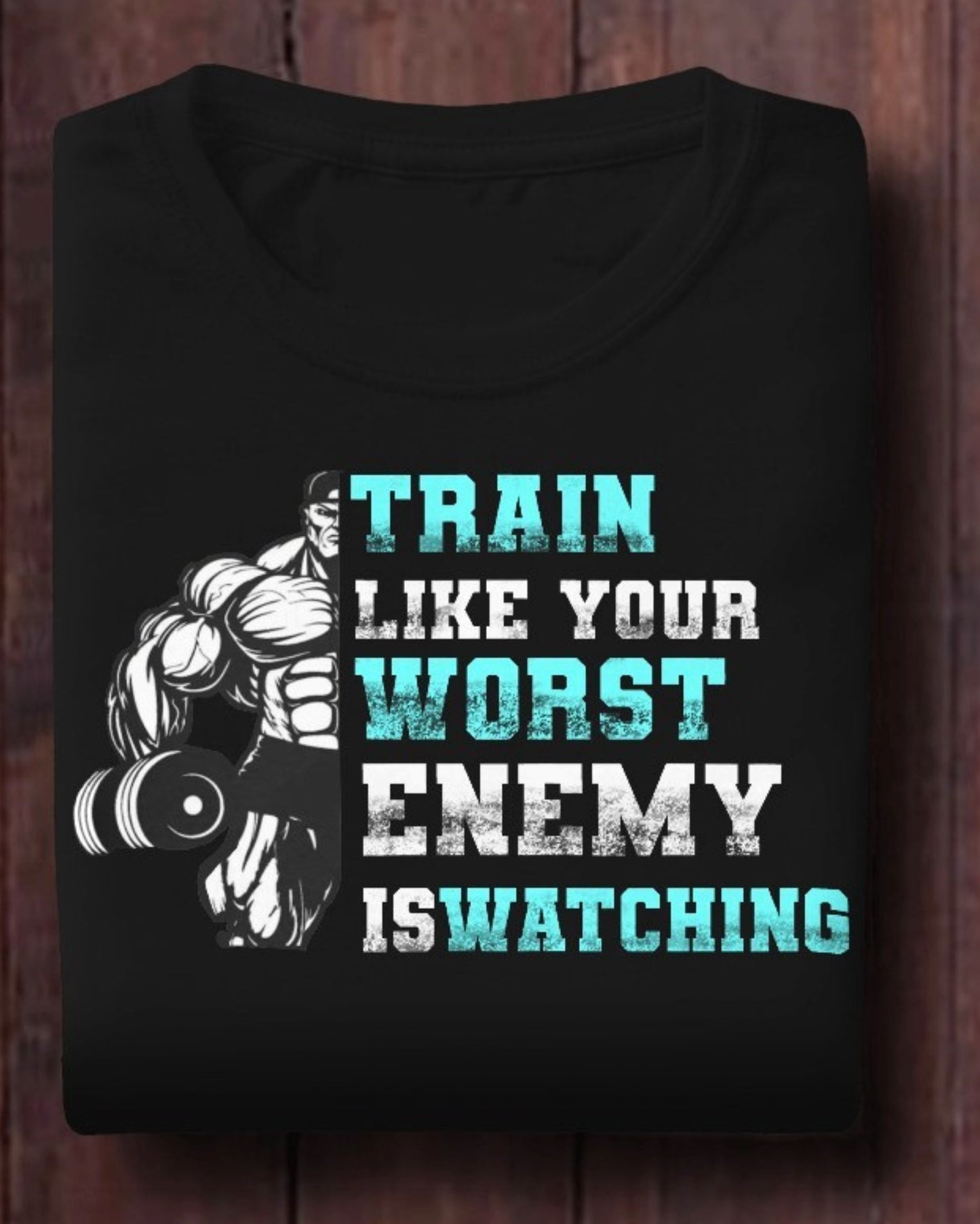 Motivational Workout T-Shirt - Train Like Your Worst Enemy Is Watching