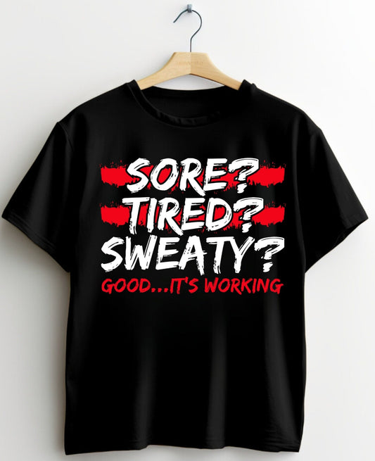 Motivational Workout T-Shirt - Sore, Tired, Sweaty? Good...It's Working