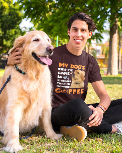 My Dog's Side-Eye Game is Stronger Than My Morning Coffee T-Shirt