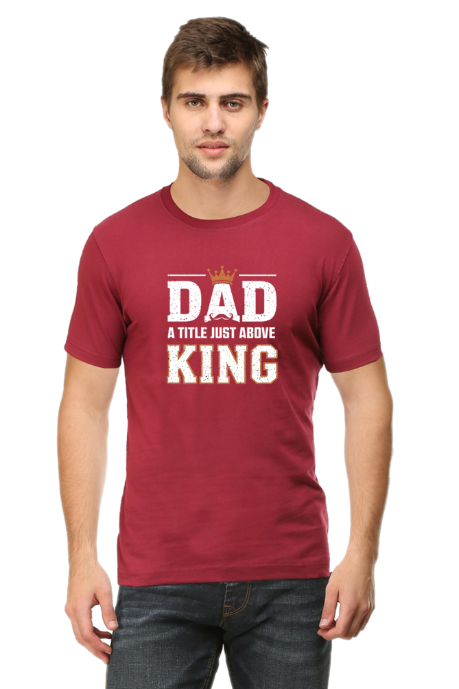 Fathers Day T-shirts - Dad- A title just above king