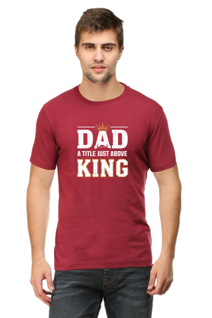 Fathers Day T-shirts - Dad- A title just above king