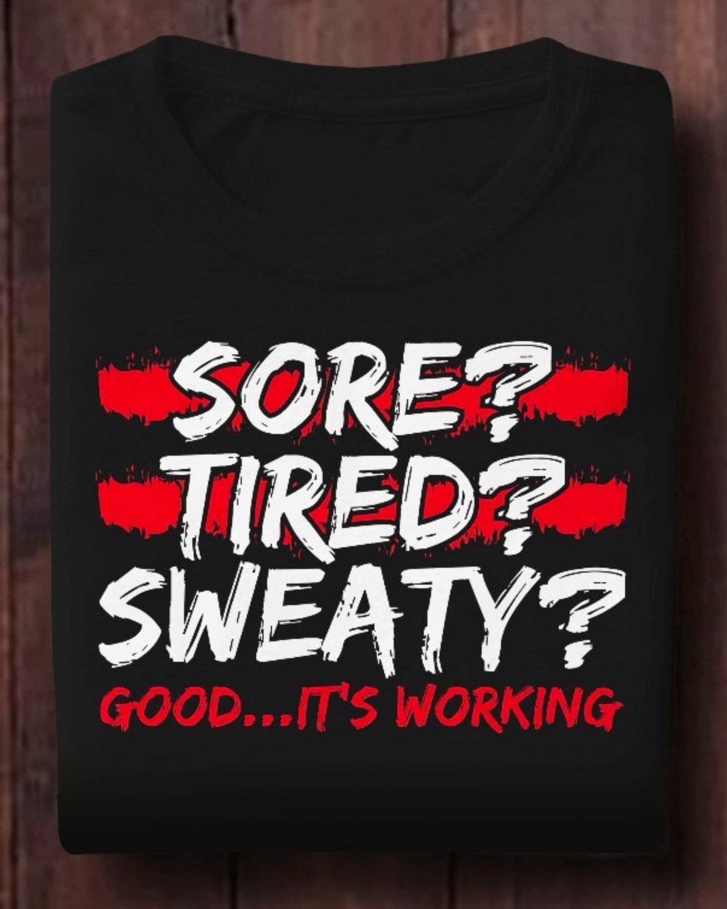 Motivational Workout T-Shirt - Sore, Tired, Sweaty? Good...It's Working