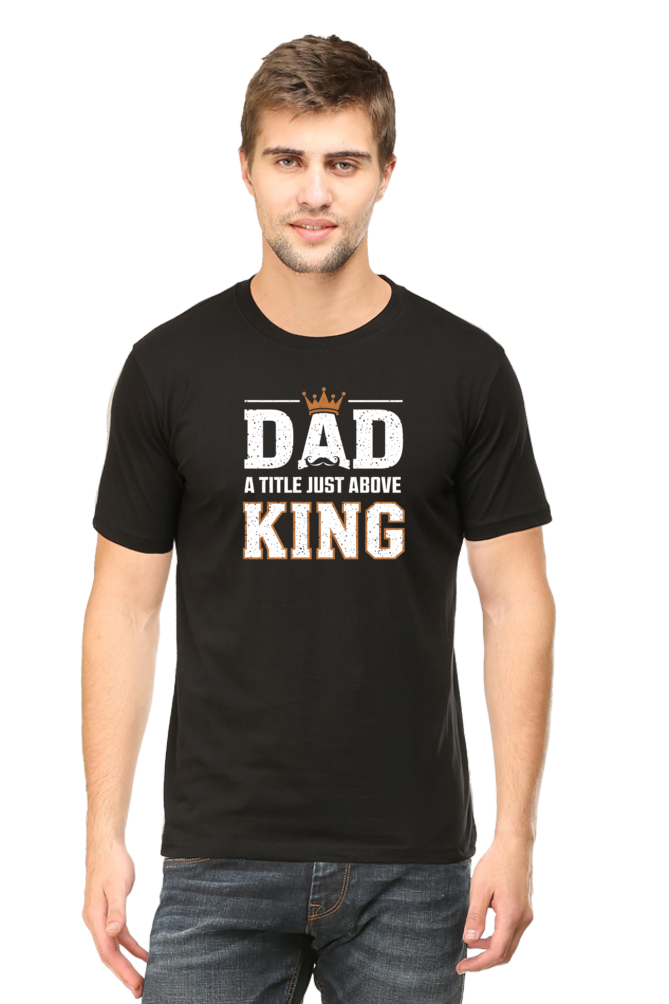 Fathers Day T-shirts - Dad- A title just above king