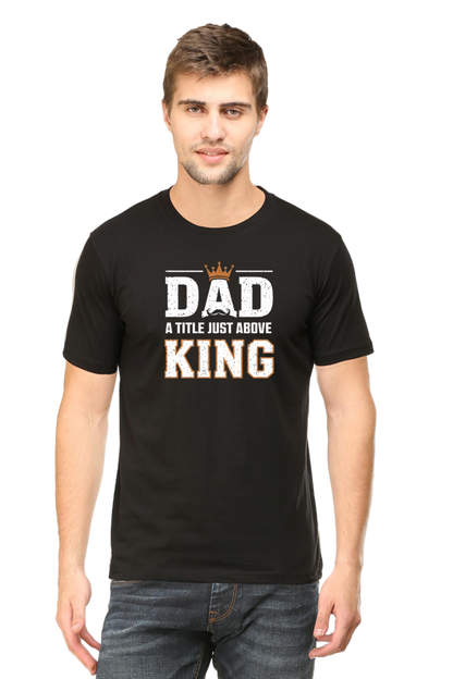 Fathers Day T-shirts - Dad- A title just above king