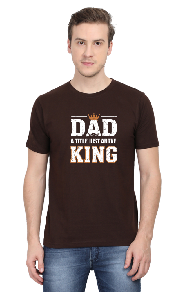 Fathers Day T-shirts - Dad- A title just above king