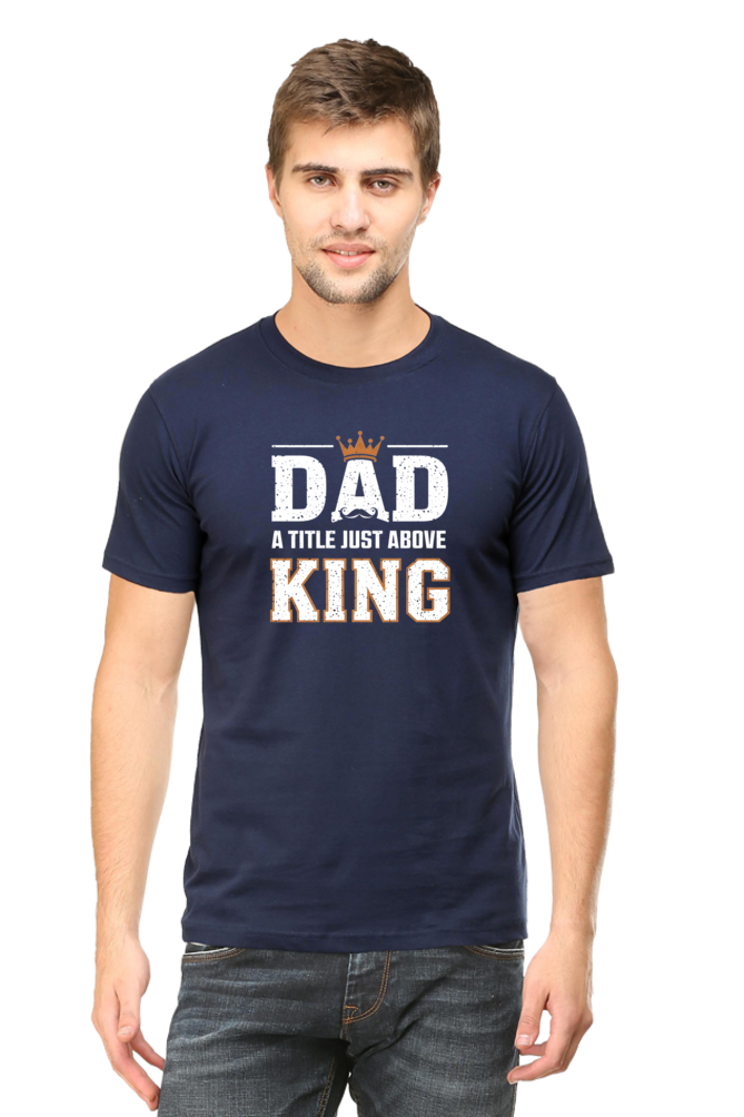 Fathers Day T-shirts - Dad- A title just above king