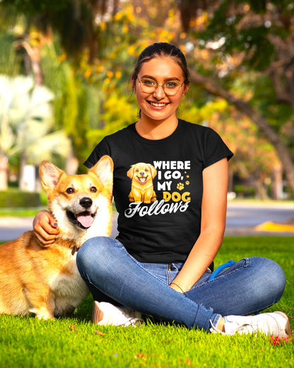 Where I Go My Dog Follows T-shirt