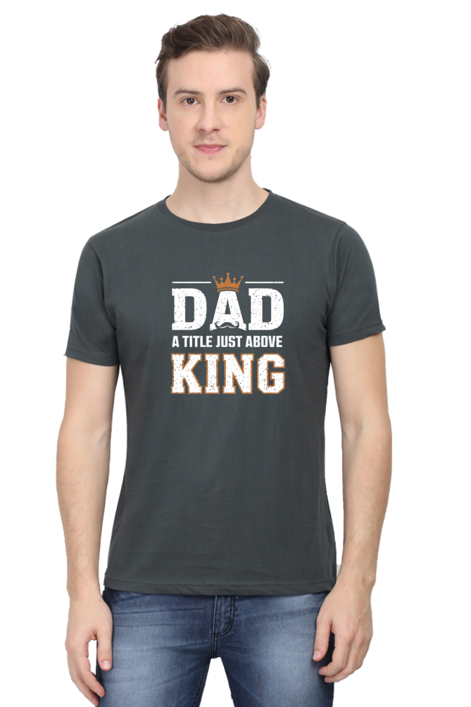 Fathers Day T-shirts - Dad- A title just above king