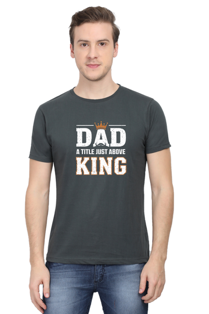 Fathers Day T-shirts - Dad- A title just above king