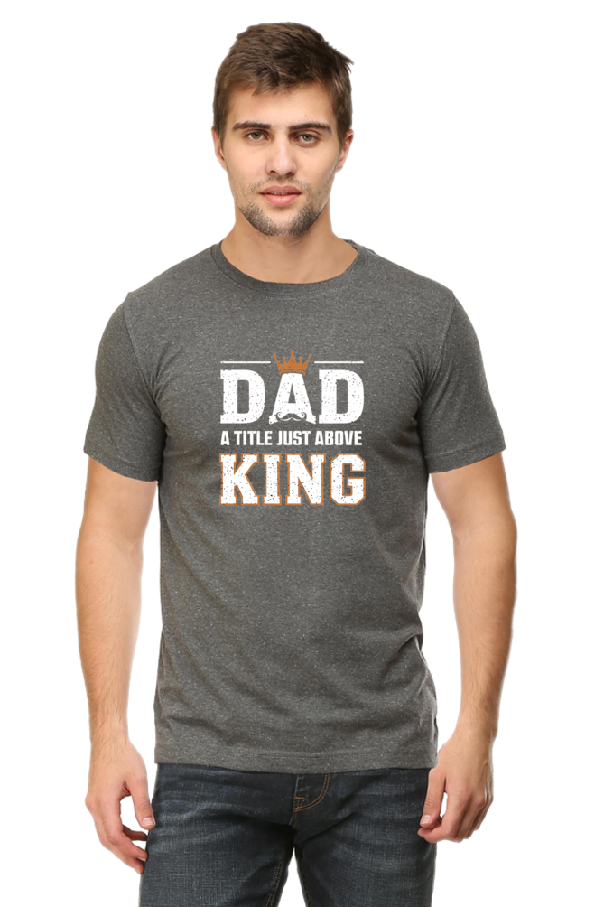 Fathers Day T-shirts - Dad- A title just above king