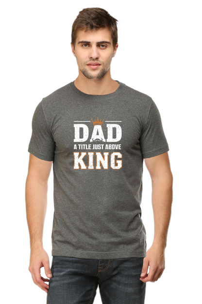 Fathers Day T-shirts - Dad- A title just above king