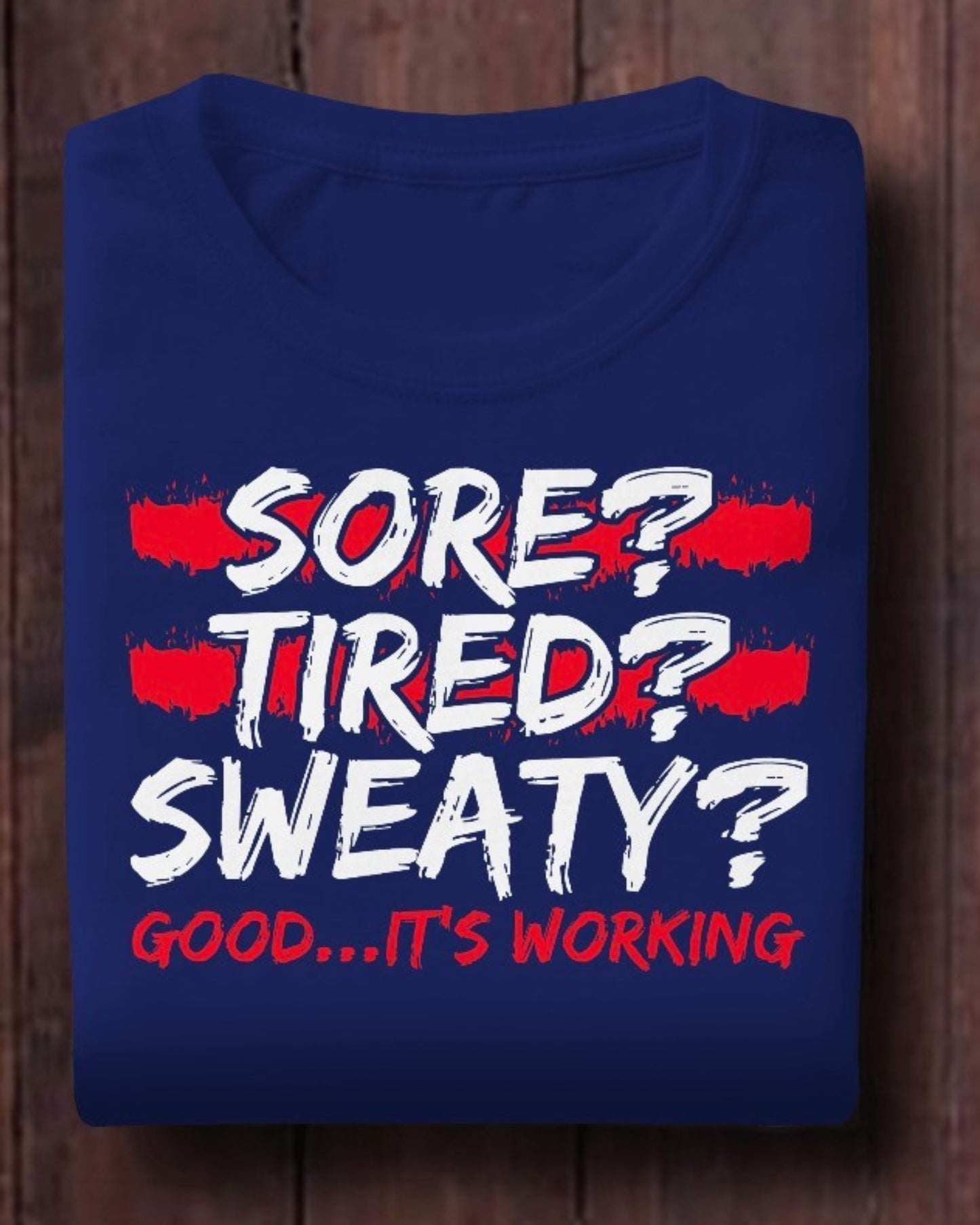 Motivational Workout T-Shirt - Sore, Tired, Sweaty? Good...It's Working