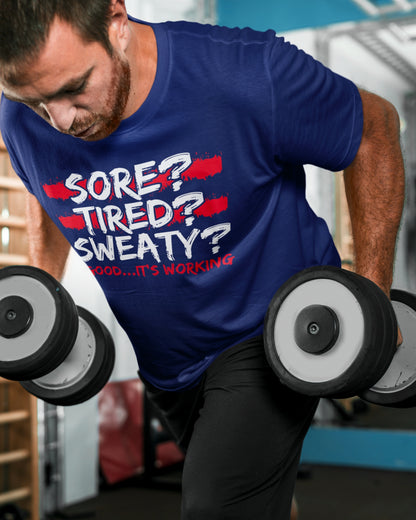 Motivational Workout T-Shirt - Sore, Tired, Sweaty? Good...It's Working