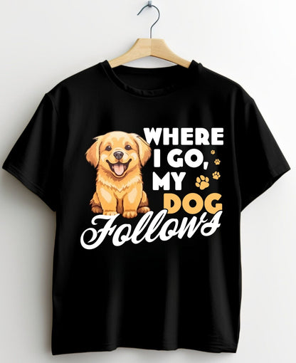 Where I Go My Dog Follows T-shirt