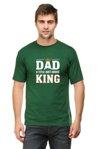 Fathers Day T-shirts - Dad- A title just above king