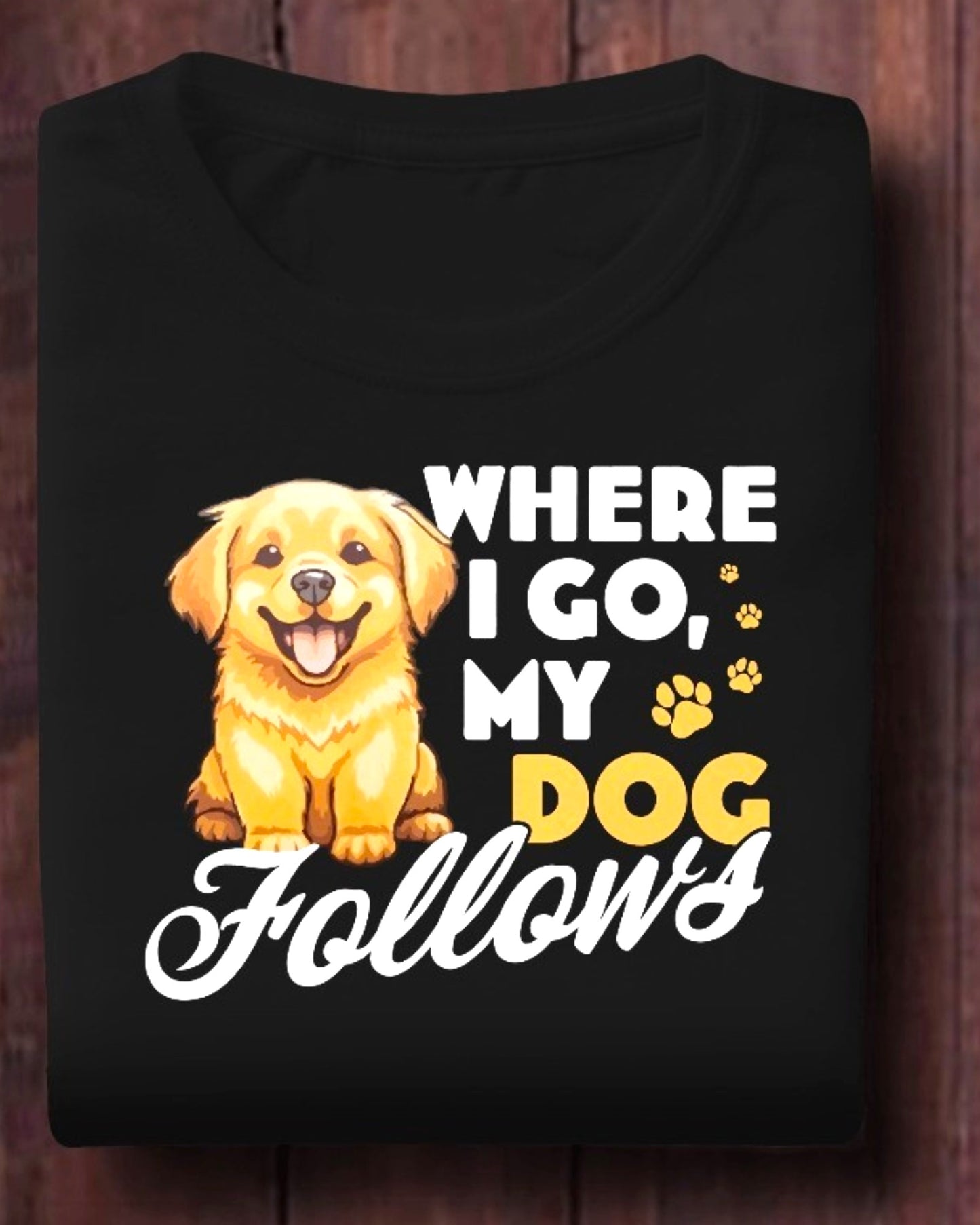 Where I Go My Dog Follows T-shirt