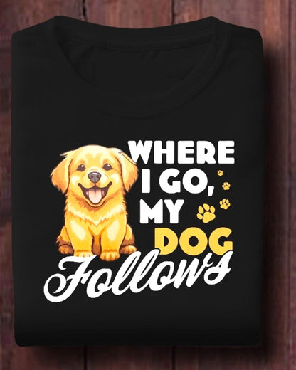 Where I Go My Dog Follows T-shirt